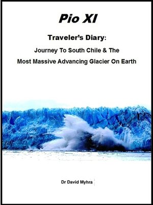 cover image of Journey to Southern Chile & the Most Massive Advancing Glacier on Earth Pio XI